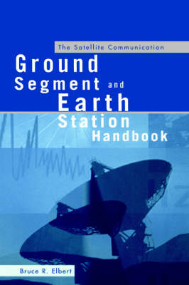 The Satellite Communication Ground Segment and Earth Station Handbook - Bruce R. Elbert
