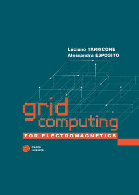 Grid Computing for Electromagnetics - Alessandra Esposito, Luciano Tarricone