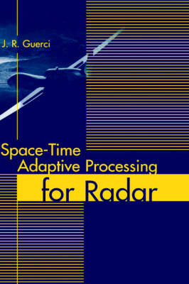 Space-Time: Adaptive Processing for Radar - J.R. Guerci