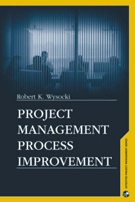 Project Management Process Improvement - Robert K. Wysocki