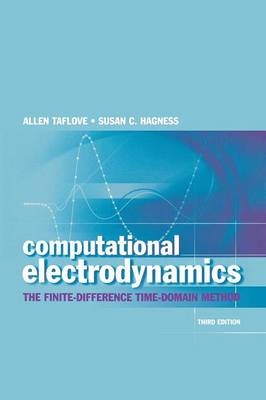 Computational Electrodynamics: The Finite-Difference Time-Domain Method, Third Edition - Allen Taflove, Susan Hagness