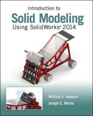 Introduction to Solid Modeling Using SolidWorks 2014 - William Howard, Joseph Musto