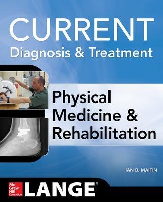 Current Diagnosis and Treatment Physical Medicine and Rehabilitation - Ian Maitin
