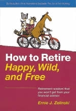 How to Retire Happy, Wild, and Free - Ernie J. Zelinski