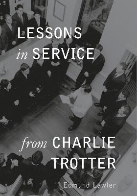 Lessons in Service from Charlie Trotter - Edmund Lawler