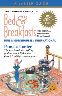 The Complete Guide to Bed and Breakfasts, Inns and Guesthouses - Pamela Lanier