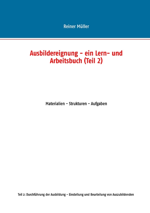 Ausbildereignung - ein Lern- und Arbeitsbuch (Teil 2) -  Reiner Müller