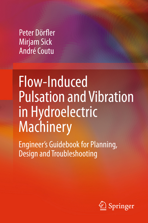 Flow-Induced Pulsation and Vibration in Hydroelectric Machinery - Peter Dörfler, Mirjam Sick, André Coutu