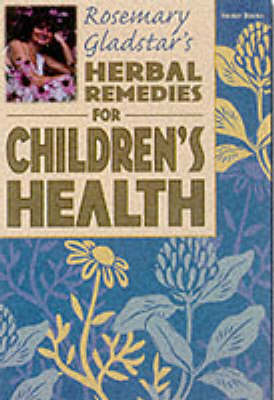 Herbal Remedies for Childrens Health - Rosemary Gladstar