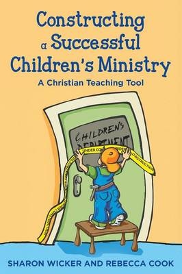 Constructing a Successful Children S Ministry - Sharon Wicker, Rebecca Cook