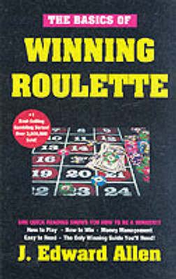 The Basics of Winning Roulette - J.Edward Allen