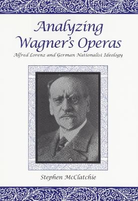 Analyzing Wagner's Operas - Stephen McClatchie