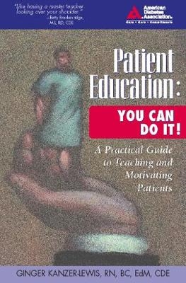 Patient Education: You Can Do It! - Ginger Kanzer-Lewis