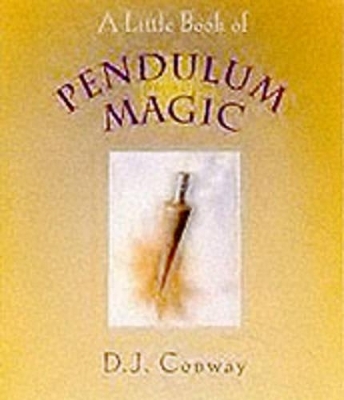 A Little Book of Pendulum Magic - D.J. Conway