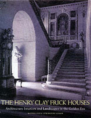 The Henry Clay Frick Houses - Martha Frick Symington Sanger, Wendell Garrett