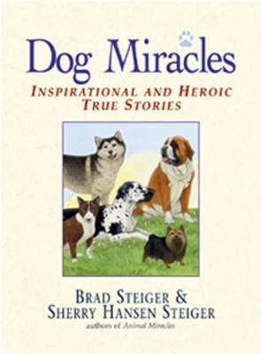 Dog Miracles - Brad Steiger, Sherry Hansen Steiger