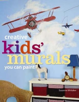 Creative Kids' Murals You Can Paint - Suzanne Whitaker