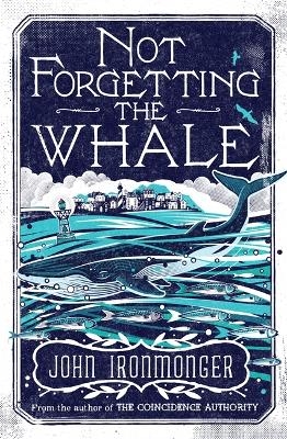 Not Forgetting The Whale - John Ironmonger