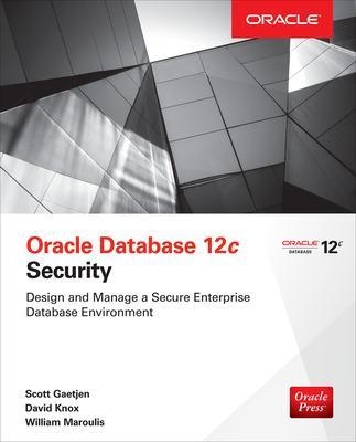 Oracle Database 12c Security - Scott Gaetjen, David Knox, William Maroulis