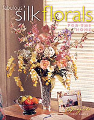 Fabulous Silk Florals for the Home - Cele Kahle