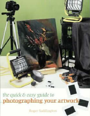 The Quick & Easy Guide to Photographing Your Artwork - Roger Saddington