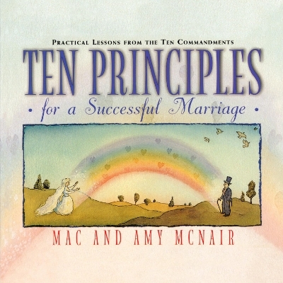 Ten Principles for a Successful Marriage - Mac McNair, Amy McNair