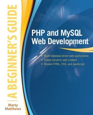 PHP and MySQL Web Development: A Beginner’s Guide - Marty Matthews