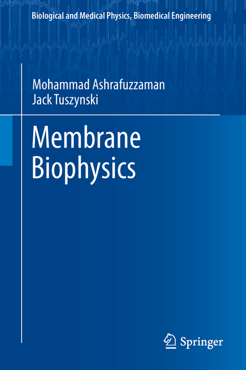 Membrane Biophysics - Mohammad Ashrafuzzaman, Jack A. Tuszynski