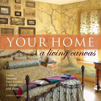 Your Home A Living Canvas - Curtis L Heuser