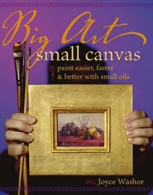 Big Art, Small Canvas - Joyce Washor