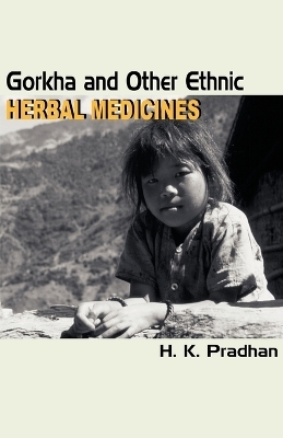 Gorkha and Other Ethnic Herbal Medicines - H K Pradhan