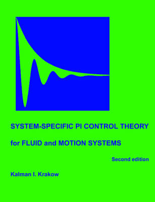 System-specific PI Control Theory for Fluid and Motion Systems (Second Edition) - Kalman I Krakow