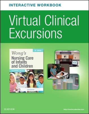 Virtual Clinical Excursions Online and Print Workbook for Wong's Nursing Care of Infants and Children 10e - Marilyn Hockenberry, David Wilson