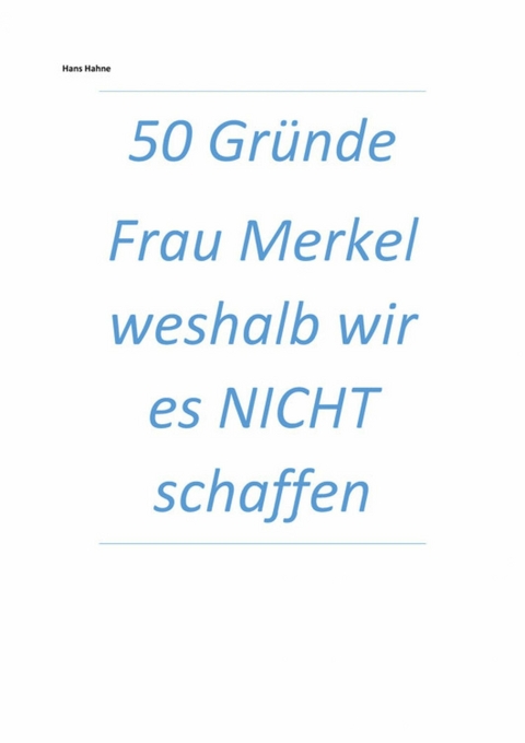 50 Gründe Frau Merkel weshalb wir es NICHT schaffen - Hans Hahne