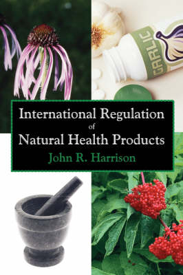 International Regulation of Natural Health Products - John R Harrison