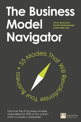 The Business Model Navigator - Oliver Gassmann, Karolin Frankenberger, Michaela Csik