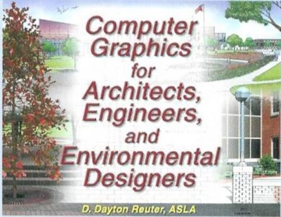 Computer Graphics for Architects, Engineers and Environmental Designers - Dayton Reuter
