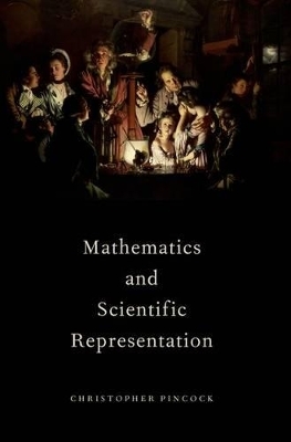 Mathematics and Scientific Representation - Christopher Pincock