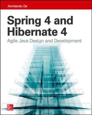 Spring 4 and Hibernate 4: Agile Java Design and Development - Amritendu De