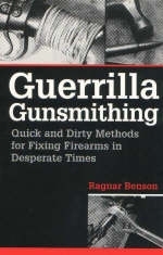 Guerrilla Gunsmithing - Ragnar Benson