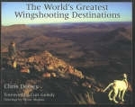 World's Greatest Wingshooting Destinations - Chris Dorsey