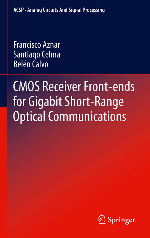 CMOS Receiver Front-ends for Gigabit Short-Range Optical Communications - Francisco Aznar, Santiago Celma  Pueyo, Belén Calvo Lopez