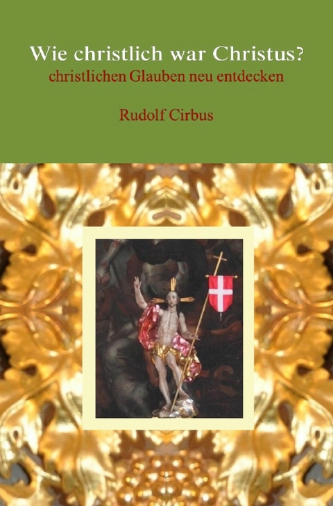 Wie christlich war Christus? - Rudolf Cirbus