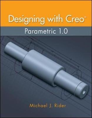 Designing with Creo Parametric - Michael Rider