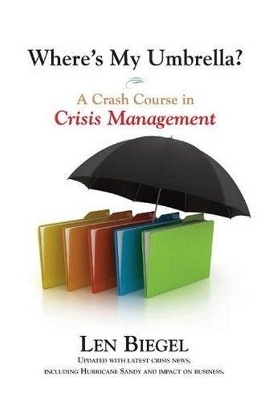 Where's My Umbrella, a Crash Course in Crisis Management - Len Biegel