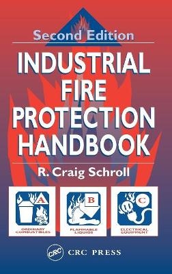 Industrial Fire Protection Handbook - R. Craig Schroll