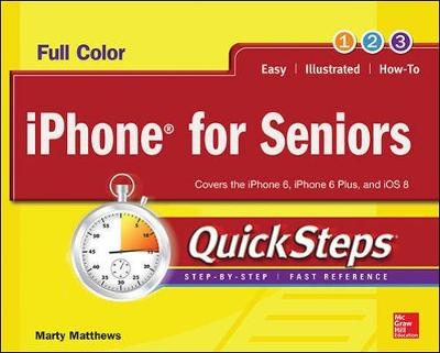 iPhone for Seniors QuickSteps - Marty Matthews, Carole Matthews