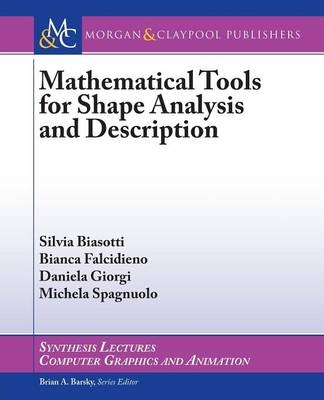 Mathematical Tools for Shape Analysis and Description - Silvia Biasotti, Bianca Falcidieno, Daniela Giorgi, Michela Spagnuolo