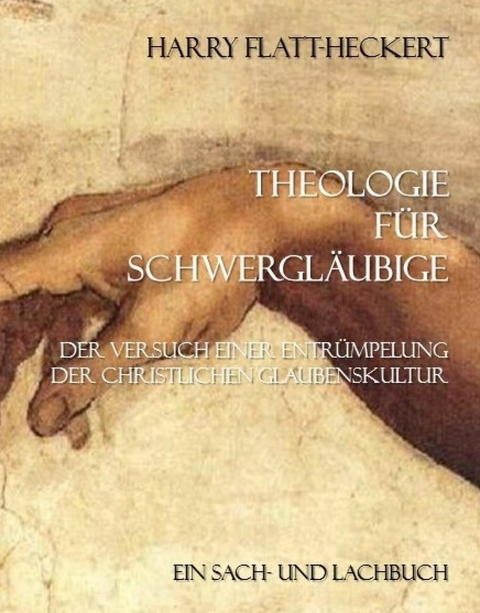 Theologie für Schwergläubige - Harry Flatt-Heckert