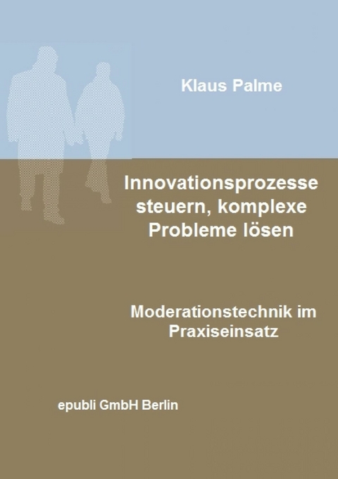 Innovationsprozesse steuern, komplexe Probleme lösen - Klaus Palme